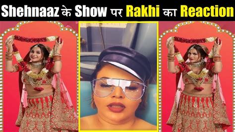 Rakhi Sawant Reaction On Shehnaaz Gill S Show Mujhse Shaadi Karoge