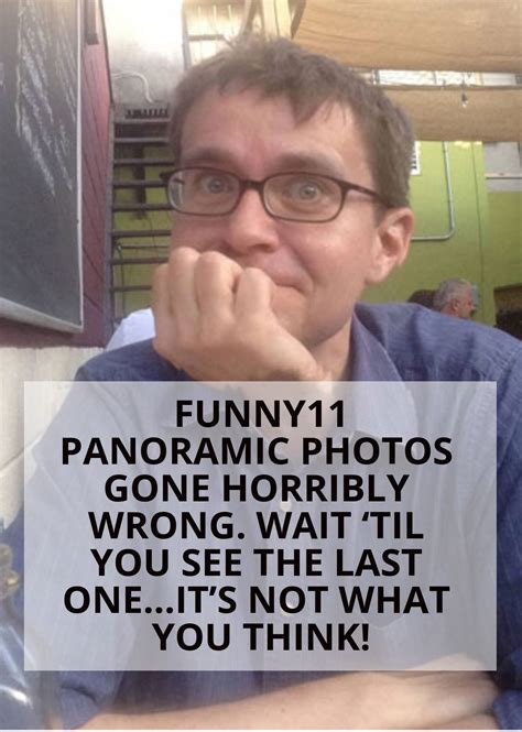 11 panoramic photos gone horribly wrong wait ‘til you see the last one…it s not what you think