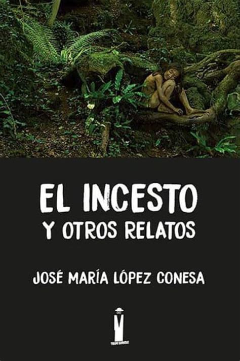 El Incesto Y Otros Relatos Jose Maria Lopez Conesa Casa Del Libro