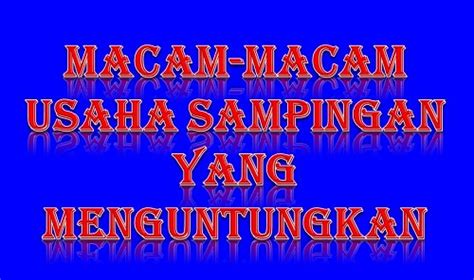 Usaha sampingan karyawan bukanlah sesuatu hal yang dilarang oleh perusahaan. Macam-Macam Usaha Sampingan Yang Menguntungkan