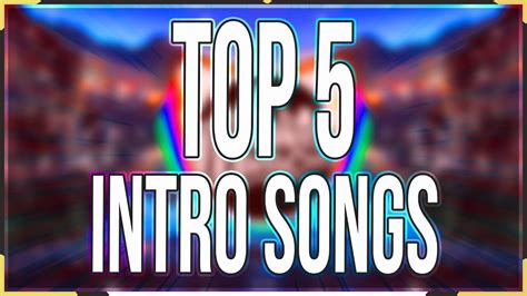 Top 5 Best Intro Songs 2017 Youtube