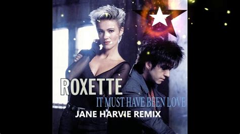Roxette It Must Have Been Love Jane Harvie Remix Youtube