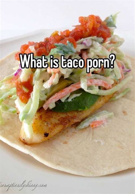 What Is Taco Porn
