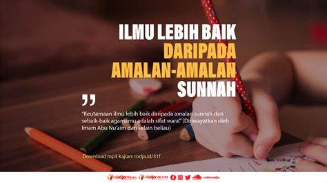 Ilmu Lebih Baik Daripada Amalan Amalan Sunnah Radio Rodja 756 Am