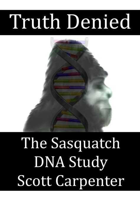 Truth Denied The Sasquatch Dna Study Scott Carpenter