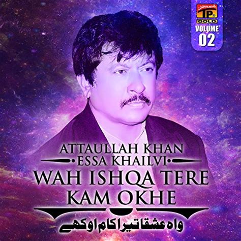 Wah Ishqa Tere Kam Okhe Vol 2 Attaullah Khan Esa