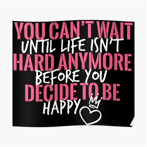 Nightbirde Inspirational Saying You Can T Wait Until Life Isn T Hard Anymore Poster By