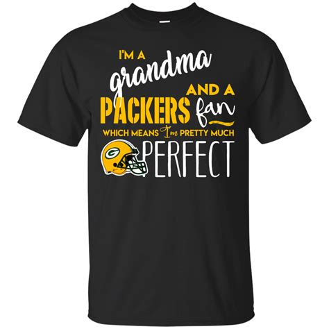 i m a grandma and a green bay packers fan which means i m pretty much perfcet shirt amyna