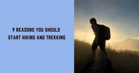 The Importance Of Hiking And Trekking 9 Reasons You Should Start Now