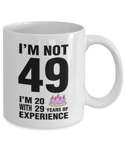 49th Birthday Coffee Mug Im Not 49 Im 20 With 29 Years Of