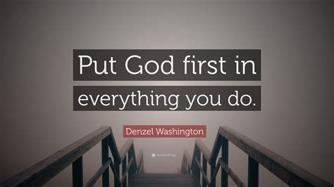 Denzel Washington Quote Put God First In Everything You Do