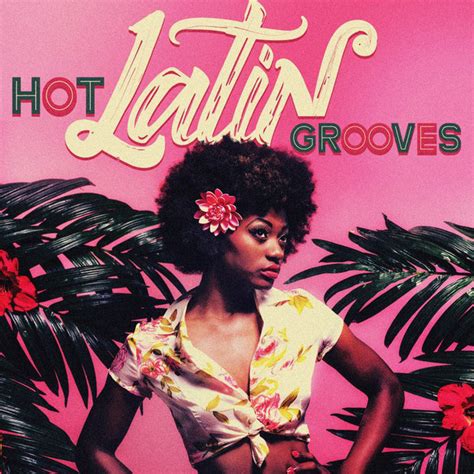 Hot Latin Grooves Compilation By Various Artists Spotify