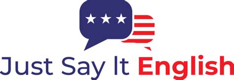 Just Say It English Learn American English And Culture