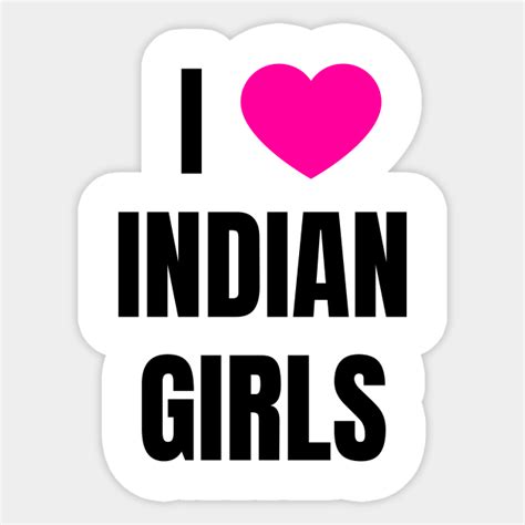 i love indian girls indian girls sticker teepublic