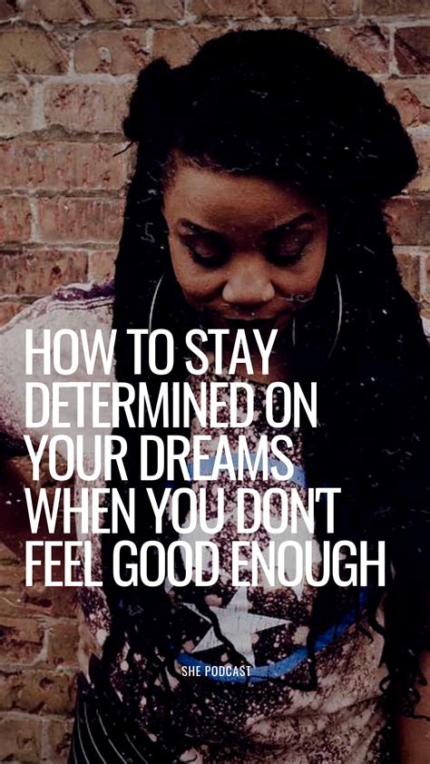 How To Stay Determined On Your Dreams When You Dont Feel Good Enough With Kamilah Ma