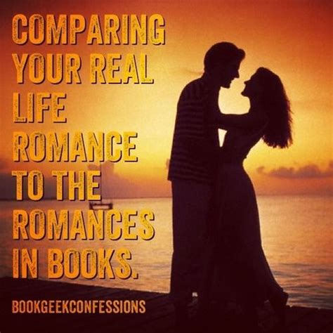 Comparing Your Real Life Romance To The Romances In Books Romances