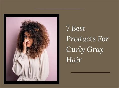 7 Best Products For Curly Gray Hair In 2023