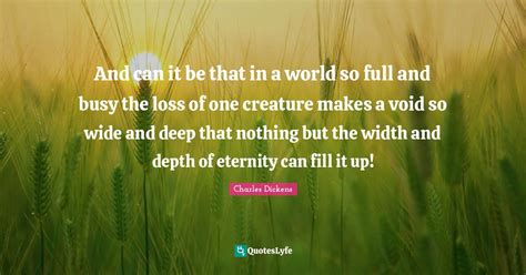 And Can It Be That In A World So Full And Busy The Loss Of One Creatur