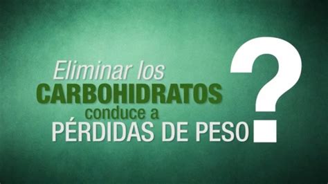 Eliminar Los Carbohidratos Ayuda A Perder Peso Youtube