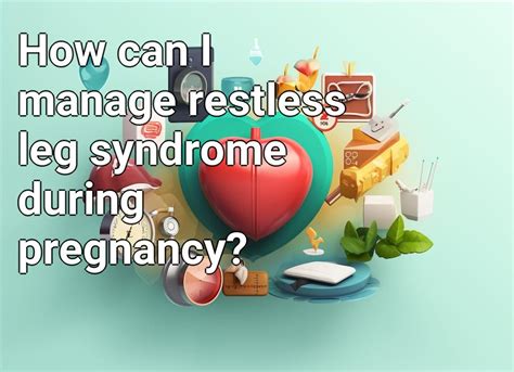 How Can I Manage Restless Leg Syndrome During Pregnancy Healthgovcapital