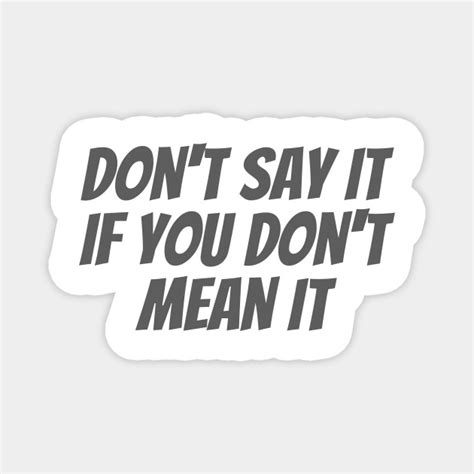 Dont Say It Quote Magnet Teepublic