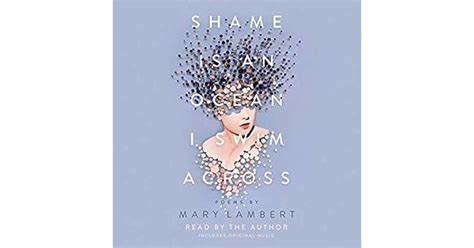 Shame Is An Ocean I Swim Across Poems By Mary Lambert By Mary Lambert