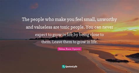 The People Who Make You Feel Small Unworthy And Valueless Are Toxic P