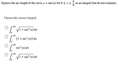 Solved Express The Arc Length Of The Curve Y Tan X For Chegg Com