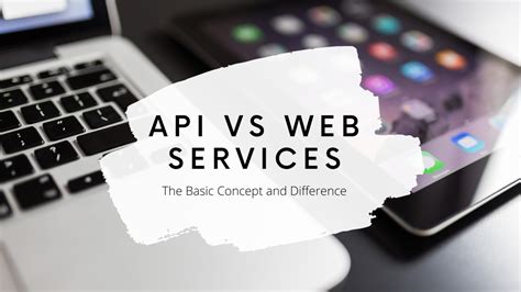 Api Vs Web Services The Basic Concept Examples And Difference