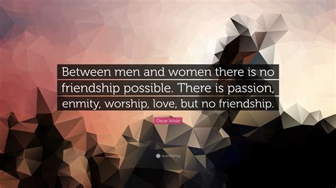 Oscar Wilde Quote Between Men And Women There Is No Friendship