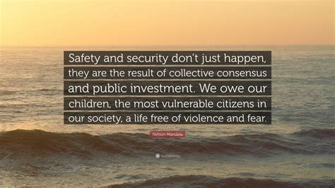 Nelson Mandela Quote “safety And Security Dont Just Happen They Are