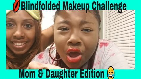 blindfolded makeup challenge mom and daughter edition 💄💋 youtube
