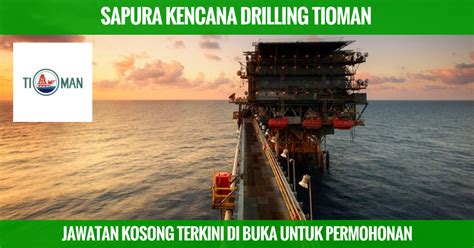 Jawatan Kosong Terkini Sapura Kencana Drilling Tioman Sdn ...