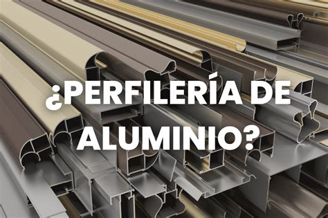 Qué Es La Perfilería De Aluminio Y Qué Tipos Hay Sacosa