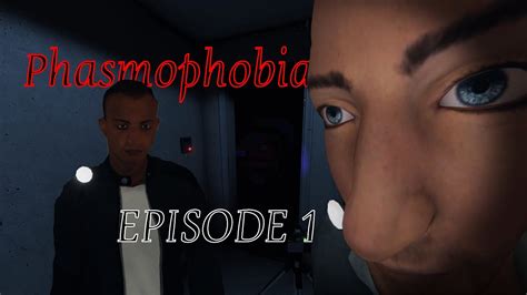 Phasmophobia Episode 1 Youtube