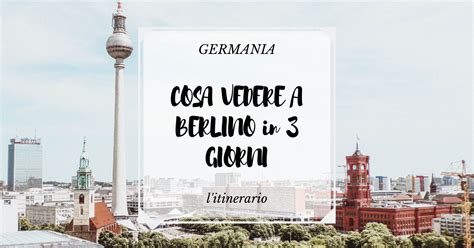 Cosa Vedere A Berlino In Giorni L Itinerario As Far As You Can