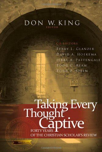 Taking Every Thought Captive Forty Years Of The Christian Scholars