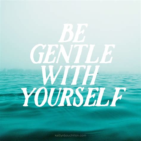 Be Gentle With Yourself Kaitlynbouchillon Com