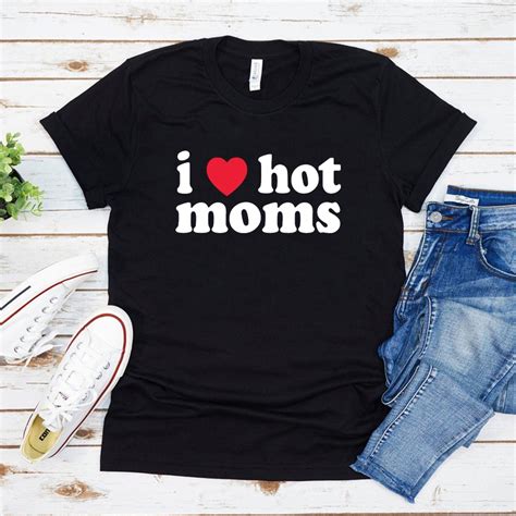 I Love Hot Moms Tshirt Hot Moms Shirt Red Heart Love Moms T Shirt Tee Shirts And Women Tops T