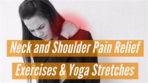 Neck And Shoulder Pain Relief Exercises And Yoga Stretches Youtube