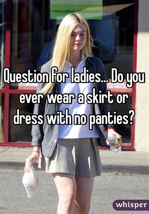 Question For Ladies Do You Ever Wear A Skirt Or Dress With No Panties