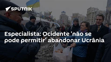Especialista Ocidente Não Se Pode Permitir Abandonar Ucrânia 26022017 Sputnik Brasil