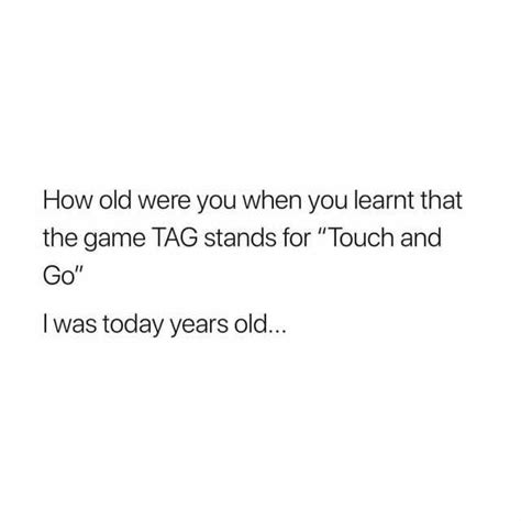 Memes How Old Were You When You Learnt That The Game Tag