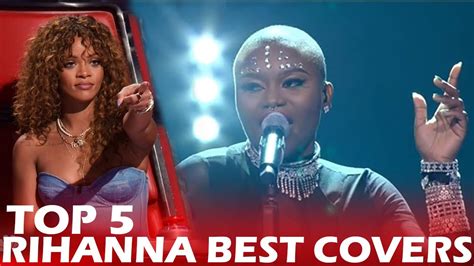 Top 5 Rihanna Covers On The Voice Best Auditions Youtube