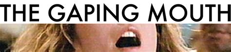 the gaping mouth