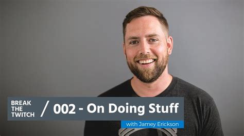 On Doing Stuff With Jamey Erickson Break The Twitch Podcast Youtube