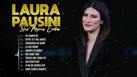 Laura Pausini Mejores Éxitos Mix Románticas 2023 Youtube