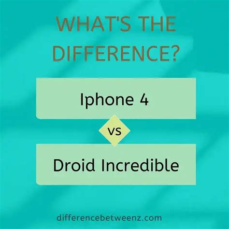 Difference Between Iphone 4 And Droid Incredible Difference Betweenz