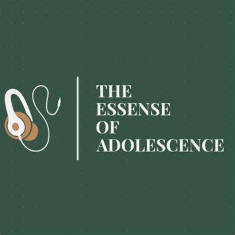 The Essence Of Adolescence • A Podcast On Spotify For Podcasters