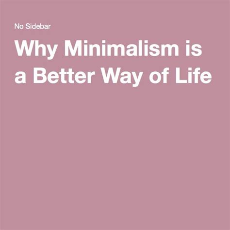 Why Minimalism Is A Better Way Of Life Minimalism Life Best